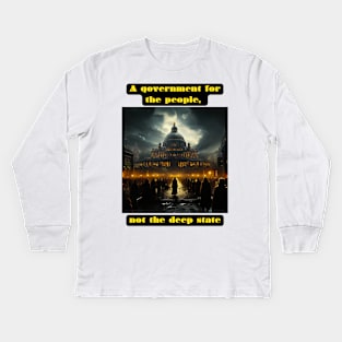 A government for the people, not the deep state Kids Long Sleeve T-Shirt